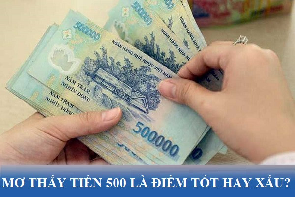 Mơ thấy nhiều tiền 500 nghìn đánh con gì?