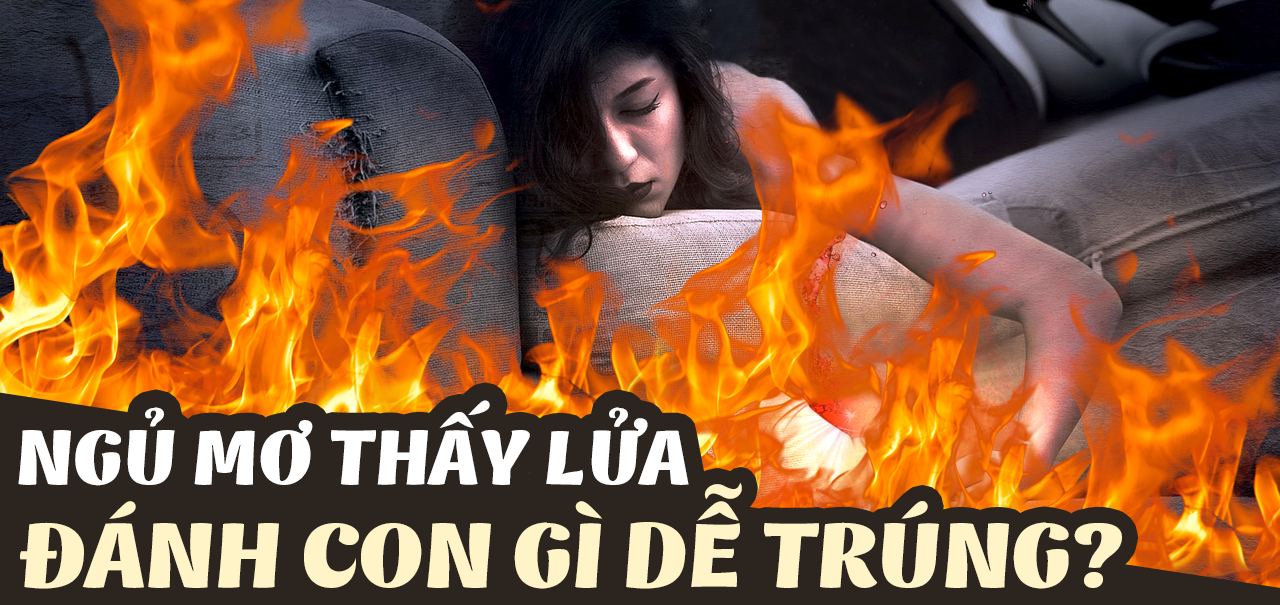 Nằm mơ thấy lửa đánh con gì